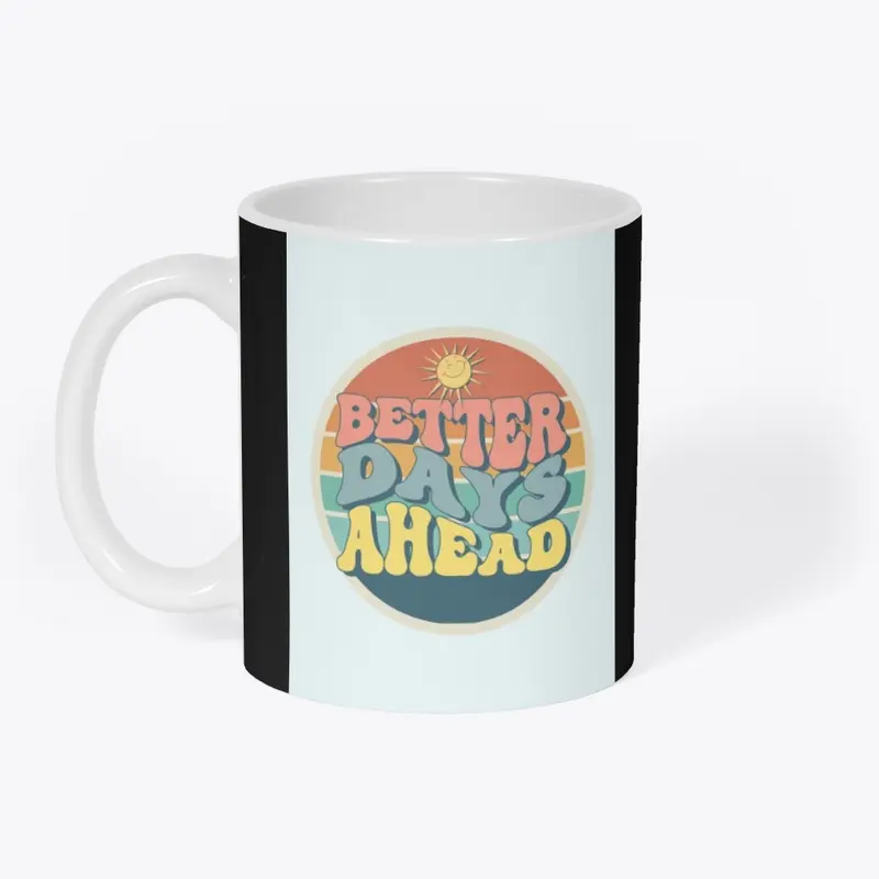 BETTER DAYS AHEAD MUG